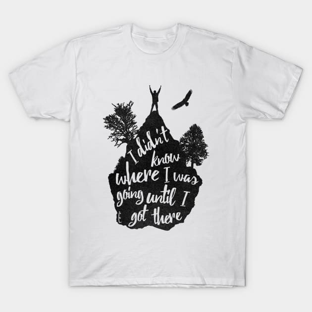 I got there T-Shirt by cloudlanddesigns